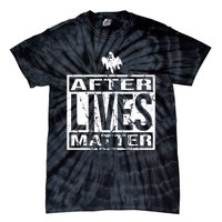 After Lives Matter For Ghost Hunting Paranormal Investigator Tie-Dye T-Shirt