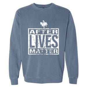 After Lives Matter For Ghost Hunting Paranormal Investigator Garment-Dyed Sweatshirt