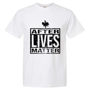 After Lives Matter For Ghost Hunting Paranormal Investigator Garment-Dyed Heavyweight T-Shirt