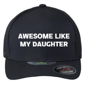 Awesome Like My Daughter | Fathers Dad Gift Gift From Daughter To Dad Flexfit Unipanel Trucker Cap