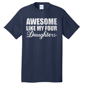 Awesome Like My Four Daughters Dad Mom Father Mother Day Tall T-Shirt