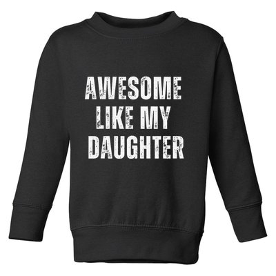 Awesome Like My Daughter Design Toddler Sweatshirt