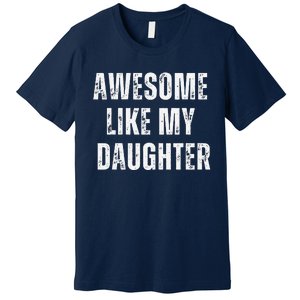 Awesome Like My Daughter Design Premium T-Shirt