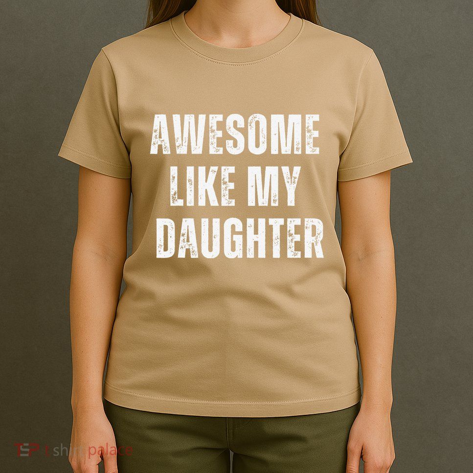 Awesome Like My Daughter Design T-Shirt