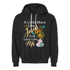 A Little More Like Jesus A Little Less Like Me For Women Garment-Dyed Fleece Hoodie