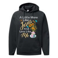 A Little More Like Jesus A Little Less Like Me For Women Performance Fleece Hoodie