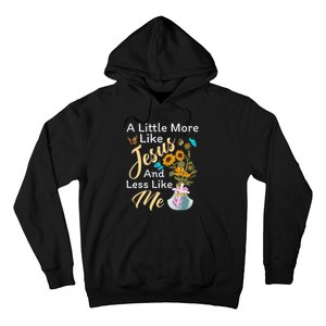 A Little More Like Jesus A Little Less Like Me For Women Hoodie