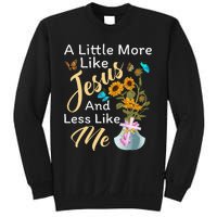 A Little More Like Jesus A Little Less Like Me For Women Sweatshirt