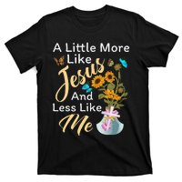 A Little More Like Jesus A Little Less Like Me For Women T-Shirt