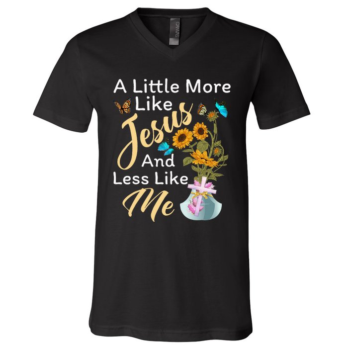 A Little More Like Jesus A Little Less Like Me For Women V-Neck T-Shirt