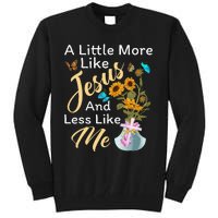 A Little More Like Jesus A Little Less Like Me For Women Tall Sweatshirt