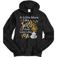 A Little More Like Jesus A Little Less Like Me For Women Tie Dye Hoodie