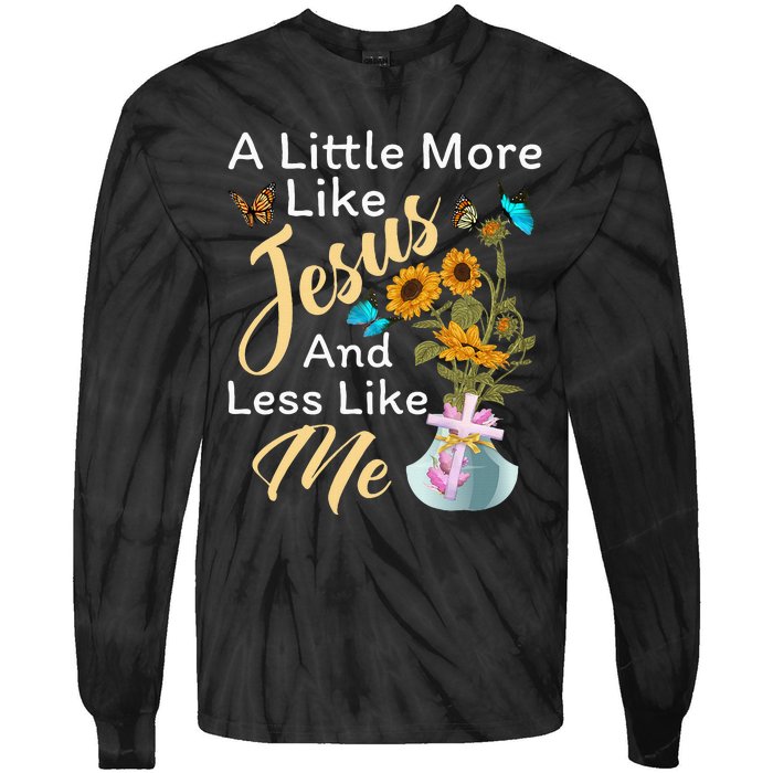 A Little More Like Jesus A Little Less Like Me For Women Tie-Dye Long Sleeve Shirt