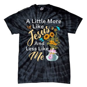 A Little More Like Jesus A Little Less Like Me For Women Tie-Dye T-Shirt