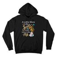 A Little More Like Jesus A Little Less Like Me For Women Tall Hoodie