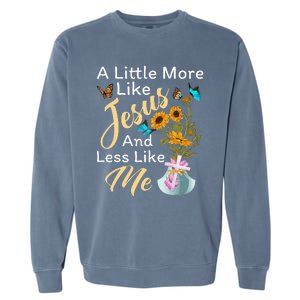 A Little More Like Jesus A Little Less Like Me For Women Garment-Dyed Sweatshirt