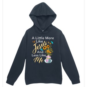 A Little More Like Jesus A Little Less Like Me For Women Urban Pullover Hoodie