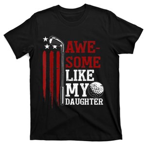 Awesome Like My Daughter Golfer Golf Dad Husband Fathers Day T-Shirt