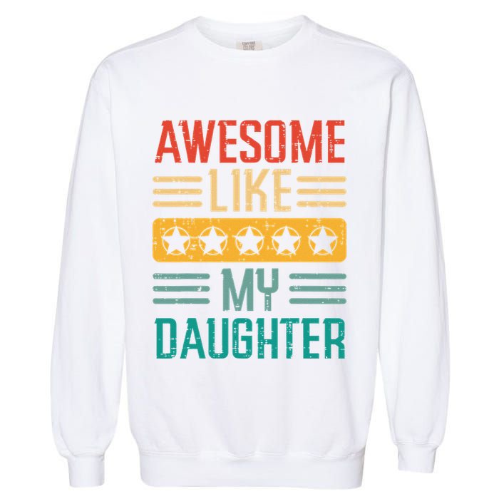 Awesome Like My Daughter Fathers Day Retro Dad Papa Dada Garment-Dyed Sweatshirt