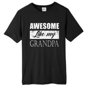 Awesome Like My Grandpa FatherS Day Gifts From Son Daughter Tall Fusion ChromaSoft Performance T-Shirt