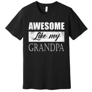 Awesome Like My Grandpa FatherS Day Gifts From Son Daughter Premium T-Shirt