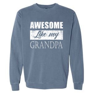 Awesome Like My Grandpa FatherS Day Gifts From Son Daughter Garment-Dyed Sweatshirt