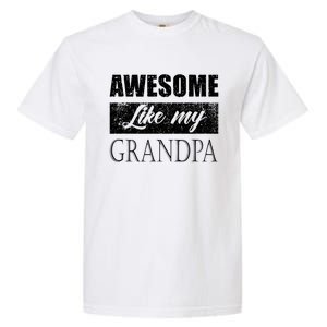 Awesome Like My Grandpa FatherS Day Gifts From Son Daughter Garment-Dyed Heavyweight T-Shirt