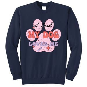 At Least My Dog Loves Me Funny Valentines Day Tall Sweatshirt