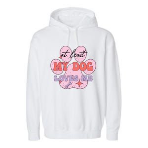 At Least My Dog Loves Me Funny Valentines Day Garment-Dyed Fleece Hoodie