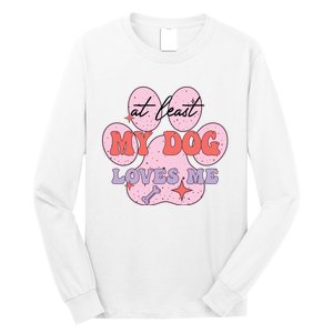 At Least My Dog Loves Me Funny Valentines Day Long Sleeve Shirt