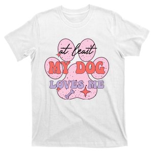 At Least My Dog Loves Me Funny Valentines Day T-Shirt