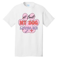 At Least My Dog Loves Me Funny Valentines Day Tall T-Shirt