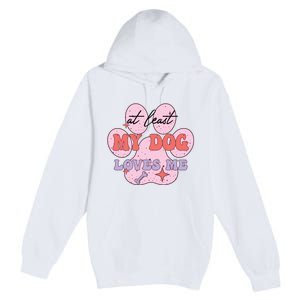 At Least My Dog Loves Me Funny Valentines Day Premium Pullover Hoodie