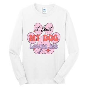 At Least My Dog Loves Me Funny Valentines Day Tall Long Sleeve T-Shirt