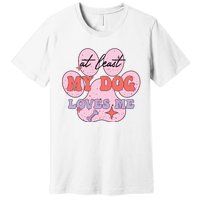 At Least My Dog Loves Me Funny Valentines Day Premium T-Shirt