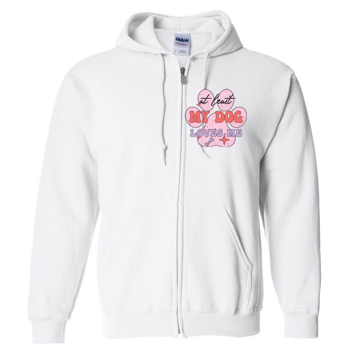 At Least My Dog Loves Me Funny Valentines Day Full Zip Hoodie