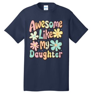 Awesome Like My Daughter Mommy Groovy Graphic MotherS Day Tall T-Shirt