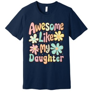 Awesome Like My Daughter Mommy Groovy Graphic MotherS Day Premium T-Shirt