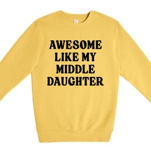 Awesome Like My Middle Daughter Premium Crewneck Sweatshirt