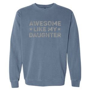 Awesome Like My Daughter Man Funny Fathers Day Dad Garment-Dyed Sweatshirt