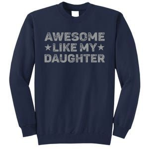 Awesome Like My Daughter Man Funny Fathers Day Dad Tall Sweatshirt