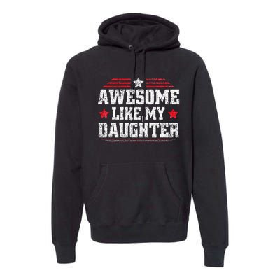 Awesome Like My Daughter Funny Dad Fathers Day Premium Hoodie