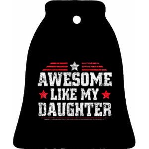 Awesome Like My Daughter Funny Dad Fathers Day Ceramic Bell Ornament