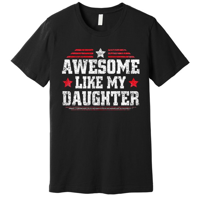 Awesome Like My Daughter Funny Dad Fathers Day Premium T-Shirt