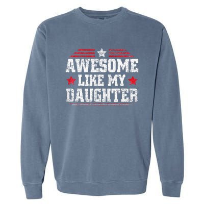 Awesome Like My Daughter Funny Dad Fathers Day Garment-Dyed Sweatshirt