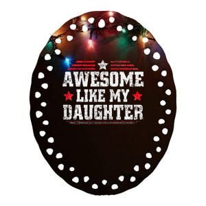 Awesome Like My Daughter Funny Dad Fathers Day Ceramic Oval Ornament