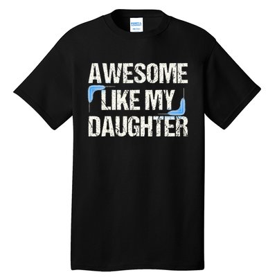 Awesome Like My Daughter Dad Parents' Day Father's Day Tall T-Shirt