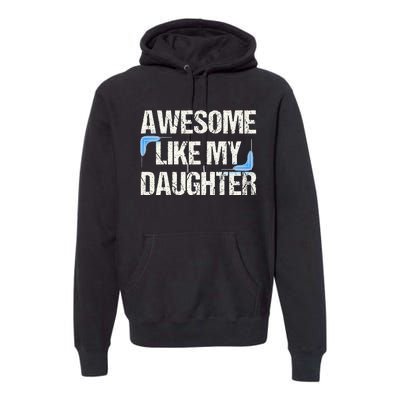 Awesome Like My Daughter Dad Parents' Day Father's Day Premium Hoodie