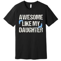 Awesome Like My Daughter Dad Parents' Day Father's Day Premium T-Shirt