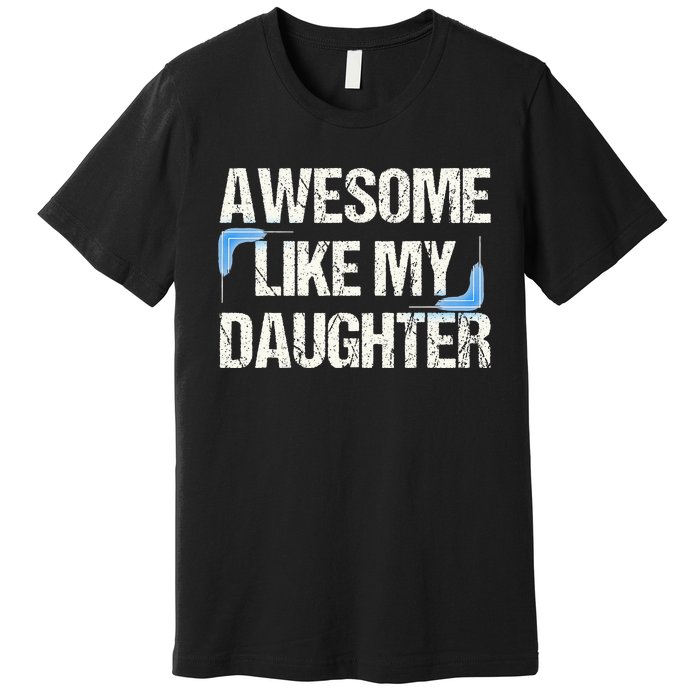 Awesome Like My Daughter Dad Parents' Day Father's Day Premium T-Shirt